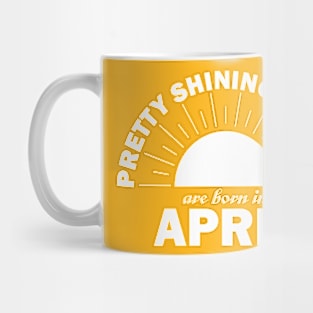 Pretty Shining People Are Born In April Mug